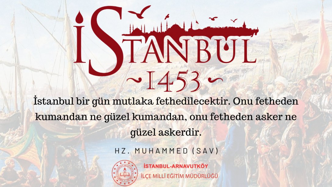 İstanbul`un Fethi`nin 569. Yıl Dönümü Kutlu Olsun.